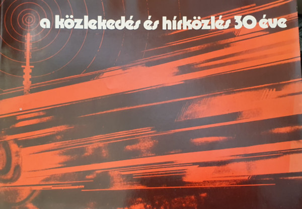 Veress Istvn Csuhay Dnes - A kzlekeds s hrkzls 30 ve