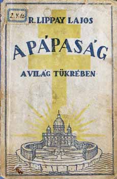 R. Lippay Lajos szerk. - A p�pas�g a vil�g t�kr�ben - dedik�lt