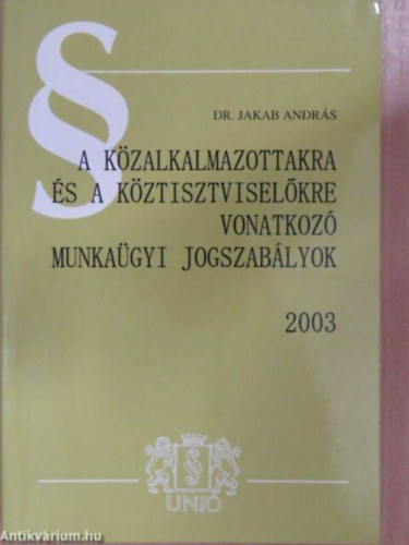 A k�zalkalmazottakra �s k�ztisztvisel�kre vonatkoz� munka�gyi jogszab�lyok 2003