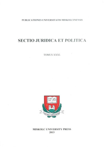 Miskolci Egyetemi Közlemények (szerk.) - Sectio juridica et politica - Tomus XXXI.