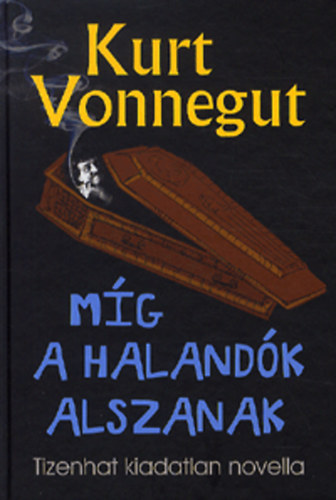 Kurt Vonnegut - Mg a halandk alszanak - Tizenhat kiadatlan novella