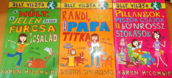 Karen McCombie - 3 db Ally világa 1-3.: A múlt, a jelen és egy furcsa család + Randi, buliés a papa titka + Pillangók, piszok csajok és bűnrossz szokások