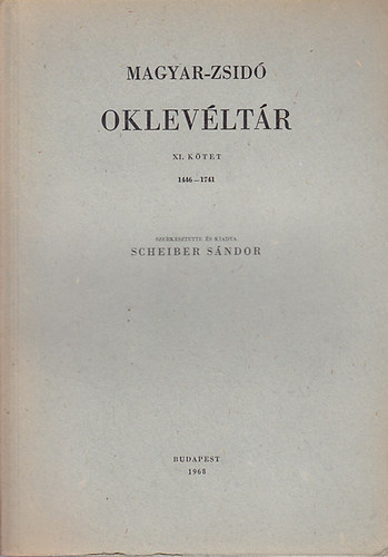 Scheiber Sndor  (Szerk.) - Magyar-zsid oklevltr XI. (1446-1741)