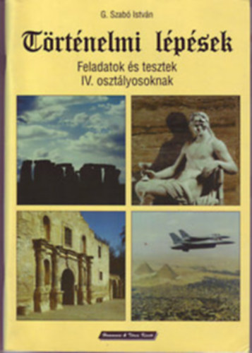 G. Szab Istvn - Trtnelmi lpsek - Feladatok s tesztek IV. osztlyosoknak