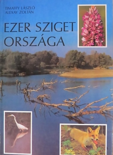 Timaffy László . Alexay Zoltán - Ezer sziget országa - Szigetköz