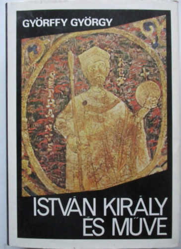 Gy�rffy Gy�rgy - Istv�n kir�ly �s m�ve