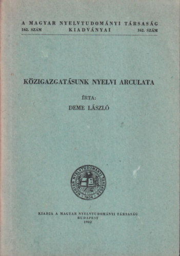 Deme L�szl� - K�zigazgat�sunk nyelvi arculata (A Magyar Nyelvtudom�nyi T�rsas�g kiadv�nyai 162. sz�m)