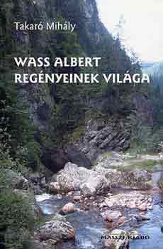 Takar Mihly - Wass Albert regnyeinek vilga