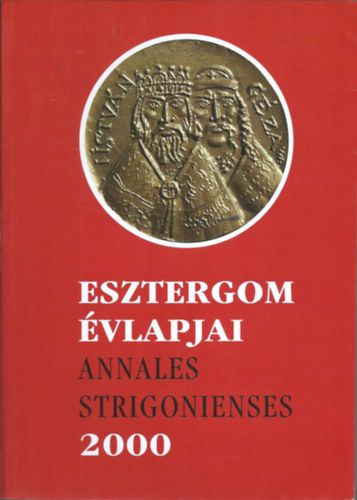 Brdos Istvn  (szerk.) - Esztergom vlapjai - Annales Strigonienses 2000