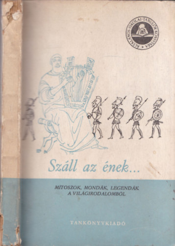 J�lesz L�szl�  (szerk.) - Sz�ll az �nek...(M�toszok, mond�k, legend�k a vil�girodalomb�l)