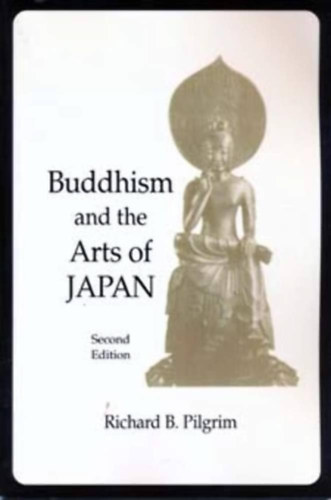 Richard B. Pilgrim - Buddhism and the Arts of JAPAN