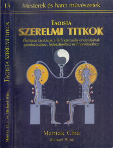 Mantak Chia - Michael Winn - Taoista szerelmi titkok - si knai tantsok a frfi szexulis energijnak gondozshoz, fejlesztshez s finomtshoz (Mesterek s harci mvszetek)