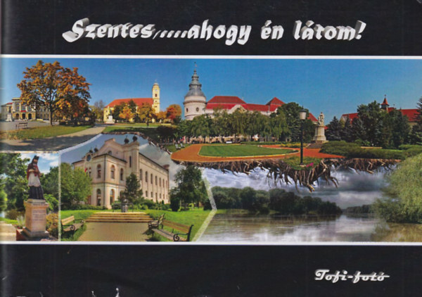 Szentes, ... ahogy n ltom