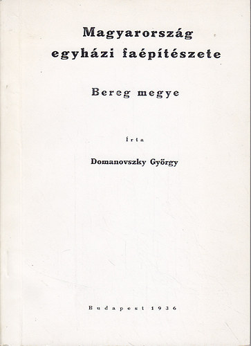Domanovszky Gyrgy - Magyarorszg egyhzi faptszete (Bereg megye)