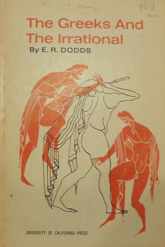E. R. Dodds - The Greeks and the Irrational