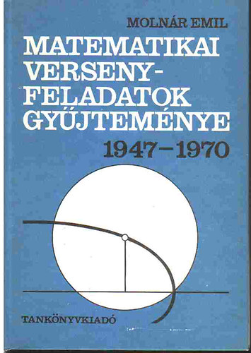 Molnr Emil - Matematikai versenyfeladatok gyjtemnye 1947-1970