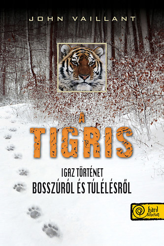 John Vaillant - A tigris - Igaz történet bosszúról és túlélésről