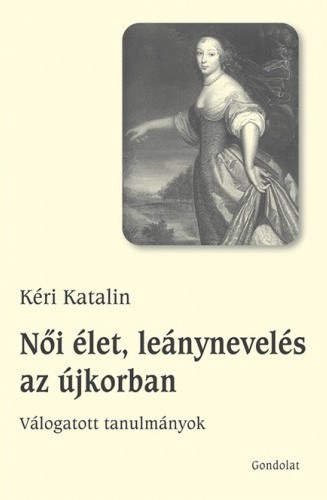 Kri Katalin - Ni let, lenynevels az jkorban - Vlogatott tanulmnyok