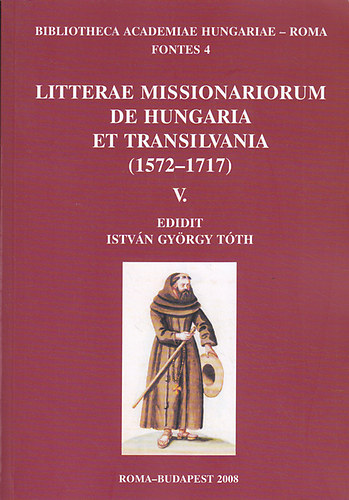 Tóth István György (szerk.) - Litterae Missionariorum de Hungaria et Transilvania (1572-1717) V.