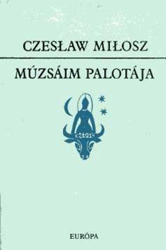 Czeslaw Milosz - Múzsáim palotája
