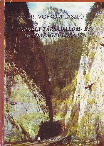Dr. Vofkori L�szl� - Erd�ly t�rsadalom- �s gazdas�gf�ldrajza