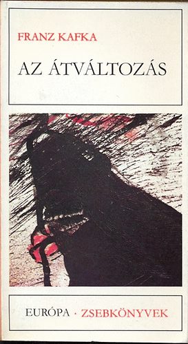 Franz Kafka - Az �tv�ltoz�s - V�logatott elbesz�l�sek - Eur�pa di�kk�nyvt�r