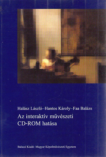 Hantos Károly; Faa Balázs; Dr. Halász László - Az interaktív művészeti CD-ROM hatása