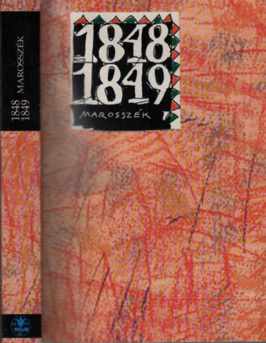 P�l-Antal S�ndor  (szerk.) - Marossz�k �s Marosv�s�rhely az 1848-1849-es forradalom �s szabads�gharc idej�n (Korabeli iratok, jegyz�k�nyvek, lajstromok)