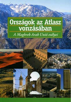 Lengyel Istv�n - Orsz�gok az Atlasz vonz�s�ban - A Maghreb Arab Uni� es�lyei