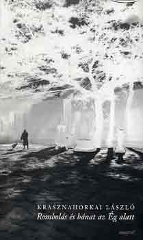 Krasznahorkai L�szl� - Rombol�s �s b�nat az �g alatt