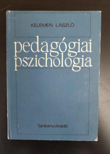 Dr. Zrinszky L�szl�  Kelemen L�szl� (lektor), K�s�n� Dr. Ormai Vera (lektor) - Pedag�giai pszichol�gia (A pedag�giai pszichol�gia �ltal�nos k�rd�sei / A pedag�giai hat�s l�lektana / A szem�lyis�gfejleszt�s pszichol�giai alapjai / A tanul�s �s tan�t�s pszichol�gi�ja / A szocializ�ci�, individualiz�ci� ps