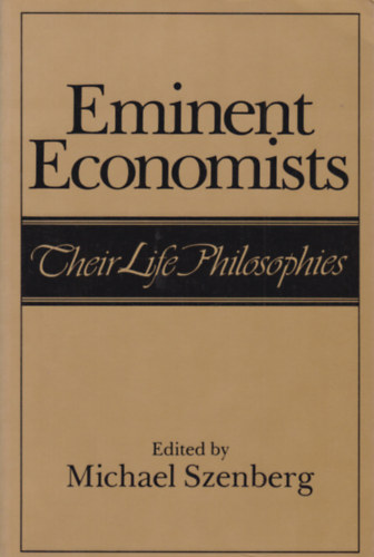 Michael Szenberg - Eminent Economists - Their Life Philosophies (Eminens k�zgazd�szok �letfiloz�fi�ja - angol nyelv�)
