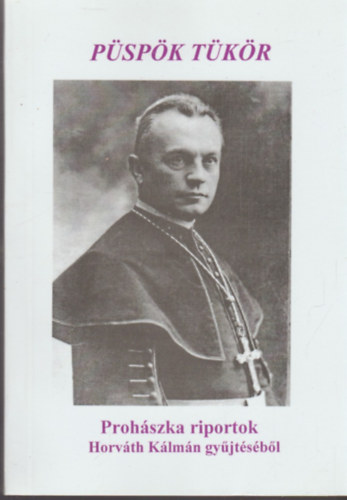 P�sp�k t�k�r - Proh�szka riportok Horv�th K�lm�n gy�jt�s�b�l