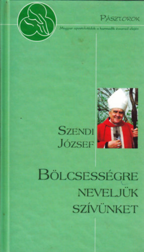 Szendi Jzsef - Blcsessgre neveljk szvnket