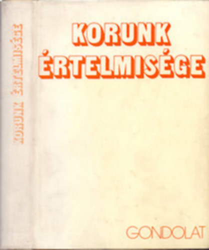 Huszár Tibor  (szerk.) - Korunk értelmisége (Értelmiségelméletek-értelmiségvizsgálatok)