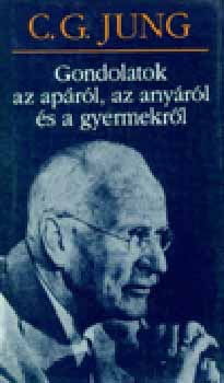 Carl Gustav Jung - Gondolatok az aprl, az anyrl s a gyermekrl