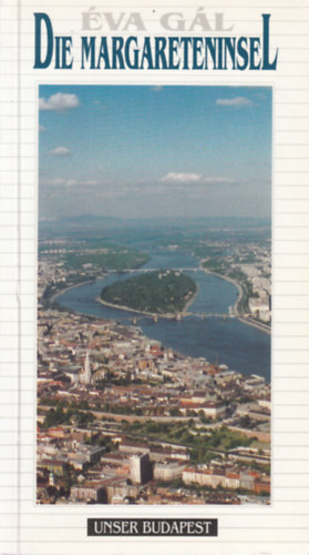 G�l �va - Die Margareteninsel (Unser Budapest)