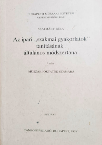 Szatmry Bla - Az ipari "szakmai gyakorlatok" tantsnak ltalnos mdszertana (Mszaki oktatk szmra)