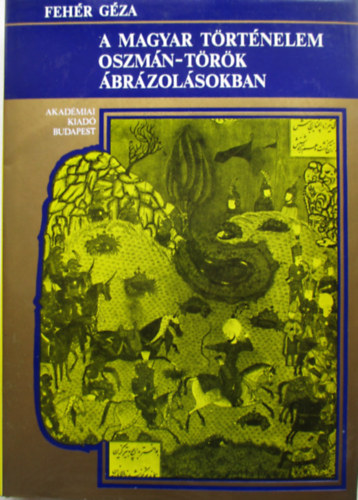 Feh�r G�za - A magyar t�rt�nelem oszm�n-t�r�k �br�zol�sokban