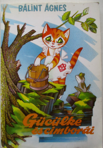 Bálint Ágnes - Gücülke és cimborái