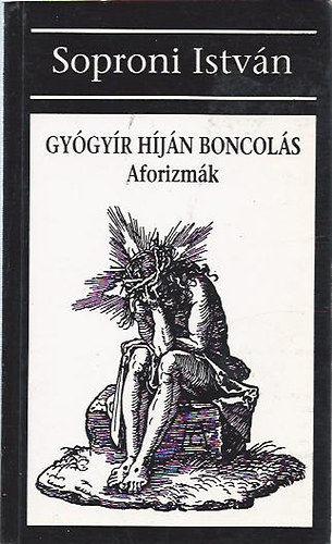 Soproni Istvn aforizmi - Gygyr hjn boncols - Aforizmk