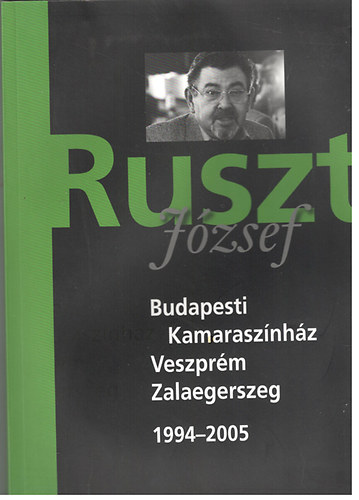 Ruszt József - Budapesti Kamaraszínház - Veszprém - Zalaegerszeg 1994-2005
