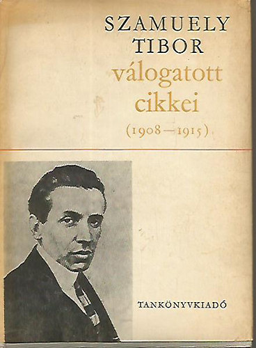 Simor Andr�s /szerk./ - Szamuely Tibor v�logatott cikkei  (1908-1915)