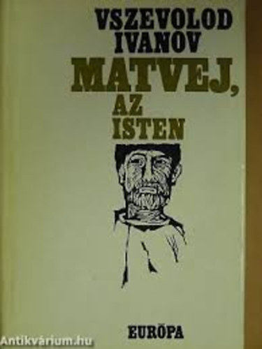 Vszevolod Ivanov - Matvej, az isten (Elbeszélések)