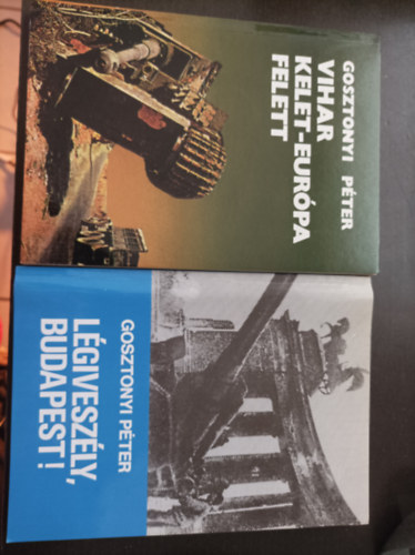 Gosztonyi P�ter - 2db Gosztonyi P�ter k�nyv: Vihar Kelet-Eur�pa felett; L�gvesz�ly. Budapest!