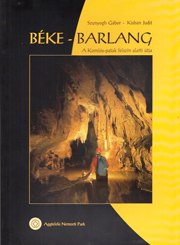 Szunyogh G�bor; Kisb�n Judit - B�ke-barlang - A Koml�s-patak felsz�n alatti �tja