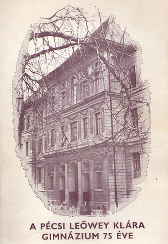 Dr. Nagy Gyul�n�  (szerk.) - A p�csi Le�wey Kl�ra Gimn�zium 75 �ve