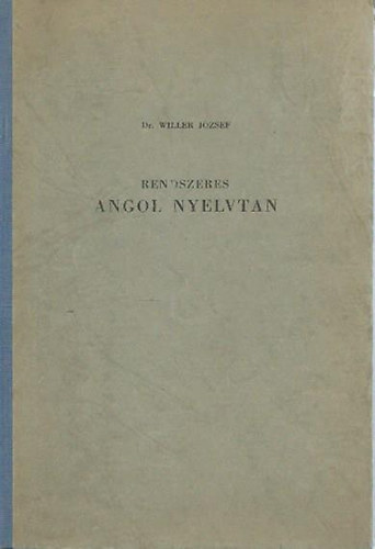 Willer J�zsef - Rendszeres angol nyelvtan kezd�k �s halad�k r�sz�re- Alaktan