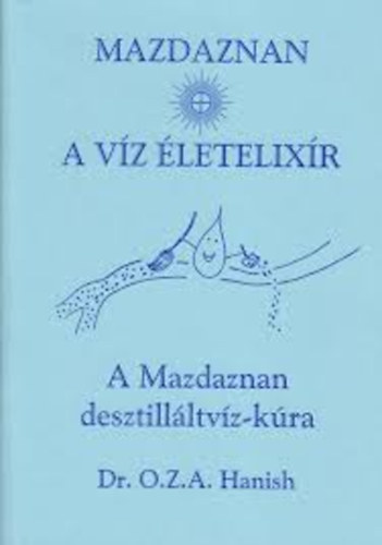 Mazdaznan - A víz életelixír (A Mazdaznan desztilláltvíz-kúra)