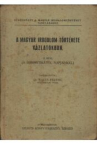 Kolta Ferenc dr. - A magyar irodalom trtnete vzlatokban. - II.rsz (a romantiktl napjainkig)